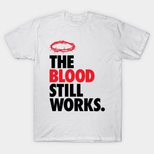 The Blood Still Works T-Shirt